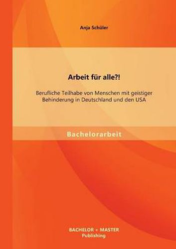 Cover image for Arbeit fur alle?! Berufliche Teilhabe von Menschen mit geistiger Behinderung in Deutschland und den USA