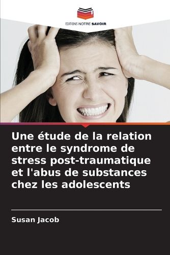 Cover image for Une etude de la relation entre le syndrome de stress post-traumatique et l'abus de substances chez les adolescents