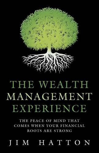 Cover image for The Wealth Management Experience: The Peace Of Mind That Comes When Your Financial Roots Are Strong