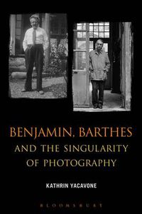 Cover image for Benjamin, Barthes and the Singularity of Photography