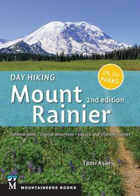 Cover image for Day Hiking: Mount Rainier: National Park, Crystal Mountain, Cayuse and Chinook Passes