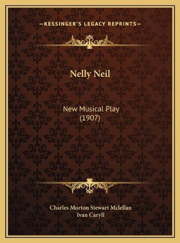 Nelly Neil: New Musical Play (1907)