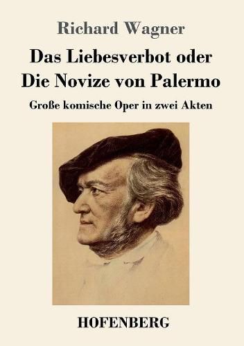 Das Liebesverbot oder Die Novize von Palermo: Grosse komische Oper in zwei Akten