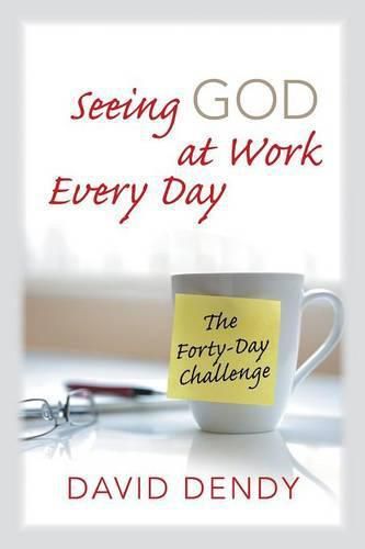 Cover image for Seeing God at Work Every Day: The Forty-Day Challenge