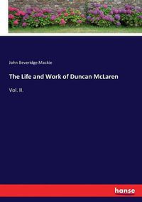 Cover image for The Life and Work of Duncan McLaren: Vol. II.