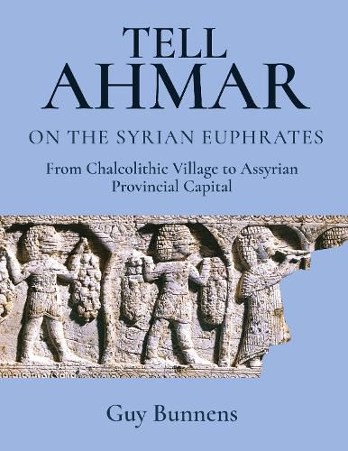 Cover image for Tell Ahmar on the Syrian Euphrates: From Chalcolithic Village to Assyrian Provincial Capital