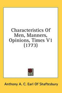 Cover image for Characteristics Of Men, Manners, Opinions, Times V1 (1773)