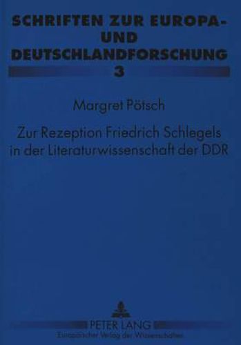 Zur Rezeption Friedrich Schlegels in Der Literaturwissenschaft Der Ddr