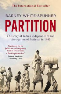 Cover image for Partition: The story of Indian independence and the creation of Pakistan in 1947