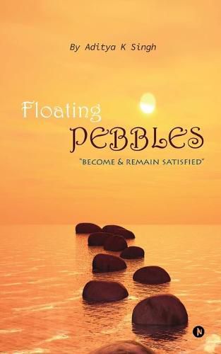 Cover image for Floating Pebbles: Become & Remain Satisfied