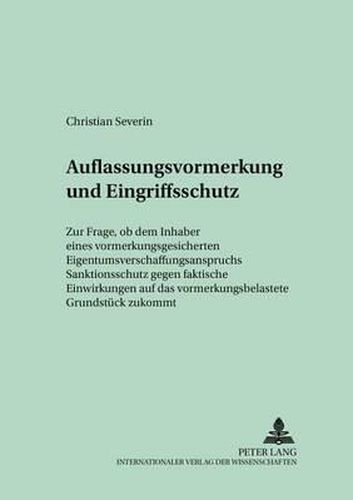 Cover image for Auflassungsvormerkung Und Eingriffsschutz: Zur Frage, OB Dem Inhaber Eines Vormerkungsgesicherten Eigentumsverschaffungsanspruchs Sanktionsschutz Gegen Faktische Einwirkungen Auf Das Vormerkungsbelastete Grundstueck Zukommt