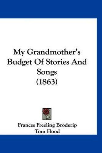 Cover image for My Grandmother's Budget of Stories and Songs (1863)