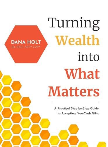 Cover image for Turning Wealth into What Matters: A Practical Step-by-Step Guide to Accepting Non-Cash Gifts