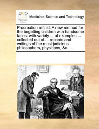 Cover image for Procreation Refin'd. a New Method for the Begetting Children with Handsome Faces