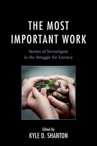 Cover image for The Most Important Work: Stories of Sovereignty in the Struggle for Literacy