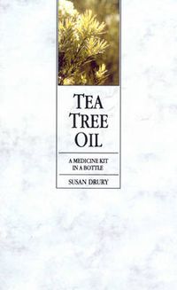 Cover image for Tea Tree Oil: A Medicine Kit In A Bottle