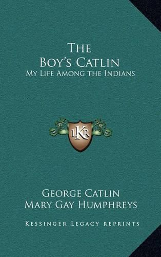 The Boy's Catlin: My Life Among the Indians