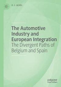 Cover image for The Automotive Industry and European Integration: The Divergent Paths of Belgium and Spain