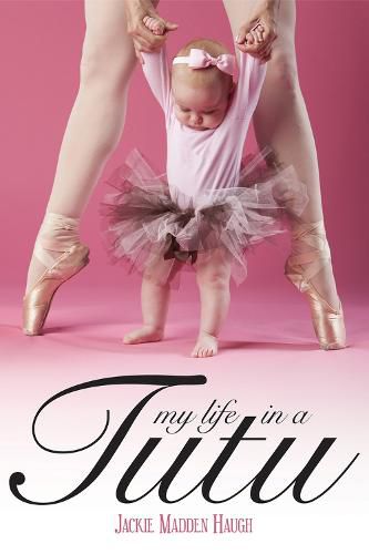 Cover image for My Life in a Tutu: Surviving My Need For Perfection