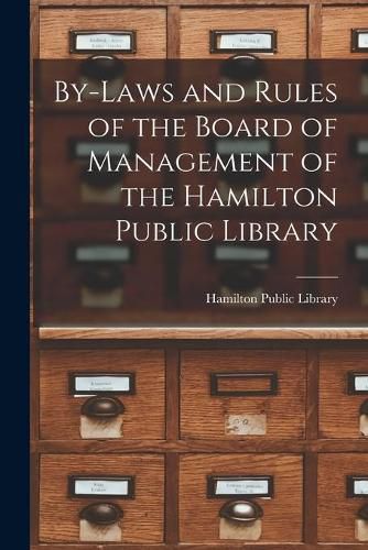 Cover image for By-laws and Rules of the Board of Management of the Hamilton Public Library [microform]