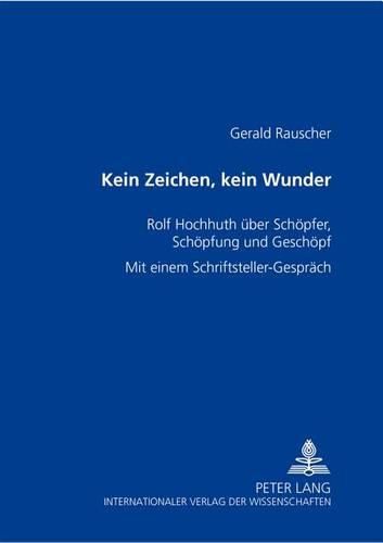 Cover image for Kein Zeichen, Kein Wunder: Rolf Hochhuth Ueber Schoepfer, Schoepfung Und Geschoepf- Mit Einem Schriftsteller-Gespraech