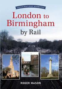 Cover image for Great Railway Journeys - London to Birmingham by Rail