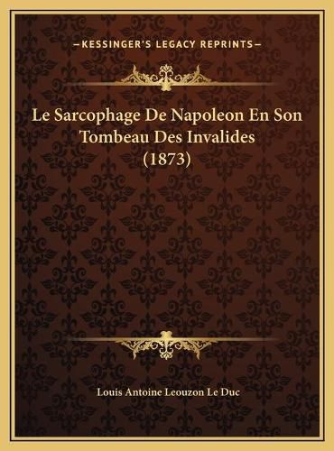 Le Sarcophage de Napoleon En Son Tombeau Des Invalides (1873le Sarcophage de Napoleon En Son Tombeau Des Invalides (1873) )