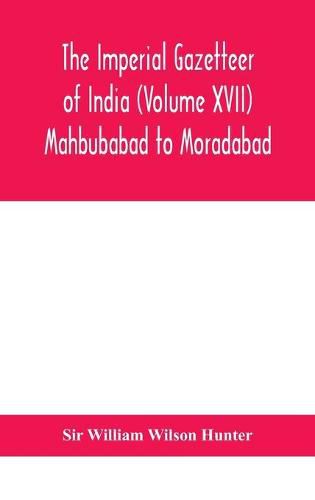 Cover image for The Imperial gazetteer of India (Volume XVII) Mahbubabad to Moradabad