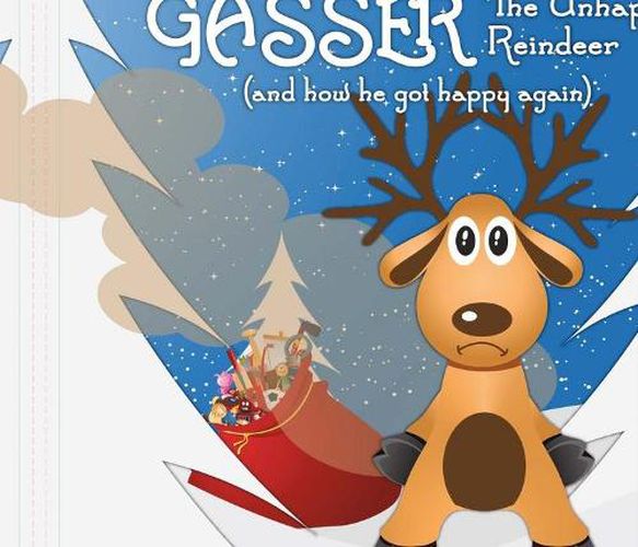 Gasser the Unhappy Reindeer: (And How He Got Happy Again)
