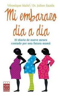 Cover image for Mi Embarazo Dia A Dia: El Diario de Nueve Meses Contado Por una Futura Mama