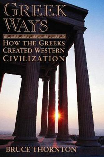 Greek Ways: How the Greeks Created Western Civilization