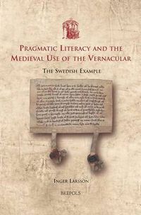 Cover image for Pragmatic Literacy and the Medieval Use of the Vernacular: The Swedish Example