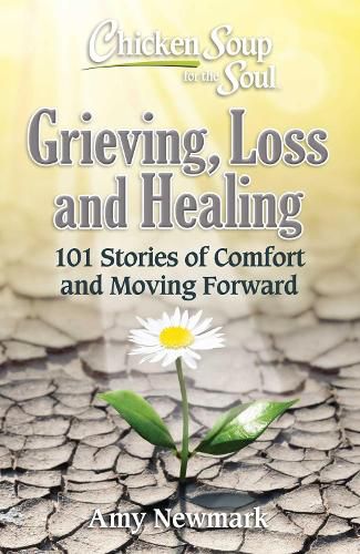 Cover image for Chicken Soup for the Soul: Grieving, Loss and Healing: 101 Stories of Comfort and Moving Forward