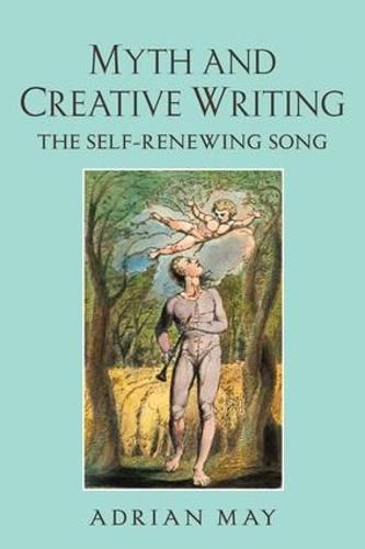 Cover image for Myth and Creative Writing: The Self-Renewing Song