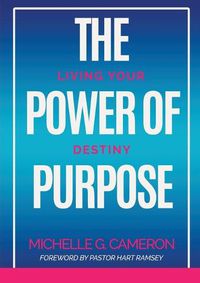 Cover image for The Power of Purpose: Living Your Destiny