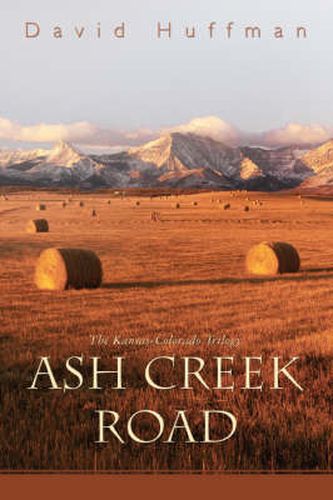 Cover image for Ash Creek Road: The Kansas-Colorado Trilogy