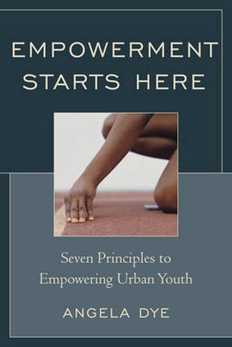 Cover image for Empowerment Starts Here: Seven Principles to Empowering Urban Youth