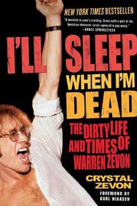 Cover image for I'll Sleep When I'm Dead: The Dirty Life and Times of Warren Zevon