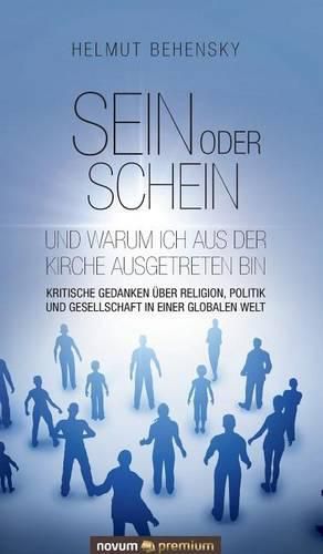 Cover image for Sein oder Schein und warum ich aus der Kirche ausgetreten bin: Kritische Gedanken uber Religion, Politik und Gesellschaft in einer globalen Welt