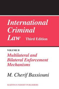 Cover image for International Criminal Law, Volume 2: Multilateral and Bilateral Enforcement Mechanisms: Third Edition