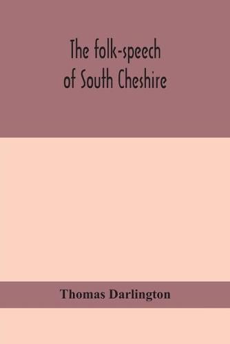 Cover image for The folk-speech of South Cheshire