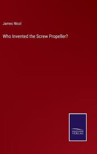 Cover image for Who Invented the Screw Propeller?