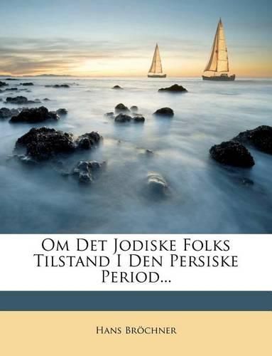 Cover image for Om Det Jodiske Folks Tilstand I Den Persiske Period...