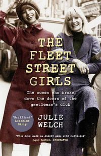 Cover image for The Fleet Street Girls: The women who broke down the doors of the gentlemen's club