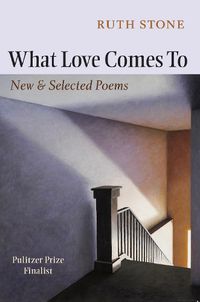 Cover image for What Love Comes To: New & Selected Poems