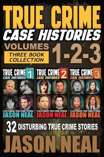 Cover image for True Crime Case Histories - (Books 1, 2 & 3): 32 Disturbing True Crime Stories