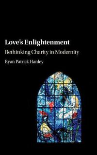 Cover image for Love's Enlightenment: Rethinking Charity in Modernity