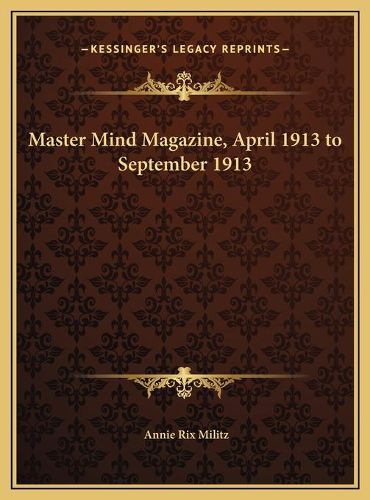 Cover image for Master Mind Magazine, April 1913 to September 1913 Master Mind Magazine, April 1913 to September 1913