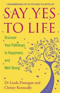 Cover image for Say Yes to Life: Discover Your Pathways to Happiness and Well-Being