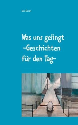 Cover image for Was uns gelingt -Geschichten fur den Tag-